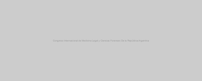 Congreso Internacional de Medicina Legal y Ciencias Forenses De la República Argentina